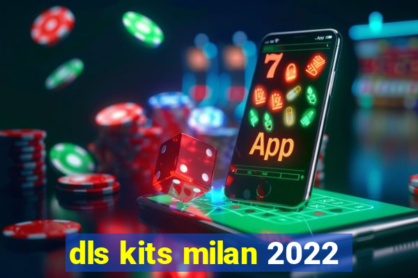 dls kits milan 2022